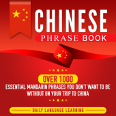 Chinese Phrase Book: Over 1000 Essential Mandarin Phrases You Don't Want to Be Without on Your Trip to China - Daily Language Learning Cover Art
