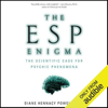 The ESP Enigma: The Scientific Case for Psychic Phenomena (Unabridged) - Diane Hennacy Powell