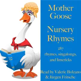 Mother Goose - Nursery Rhymes: 287 rhymes, singalongs, and limericks for children and adults