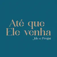 Ate Que Ele Venha  Ide e Pregai