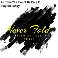 Never Fold (feat. Da Face & Playliss Babyy) - Single - Antoine the Icon