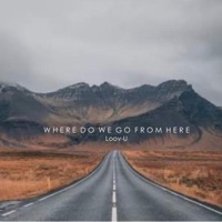 Where Do We Go from Here - Single - Loov-U