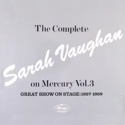 The Complete Sarah Vaughan On Mercury Vol. 3 (Great Show On Stage, 1957-59) - Sarah Vaughan