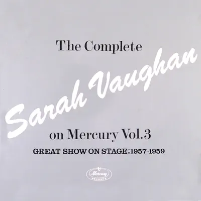 The Complete Sarah Vaughan On Mercury Vol. 3 (Great Show On Stage, 1957-59) - Sarah Vaughan