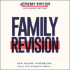 Family Revision: How Ancient Wisdom Can Heal the Modern Family (Unabridged) - Jeremy Pryor