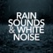 Rain Sounds - Rain Sounds & White Noise lyrics