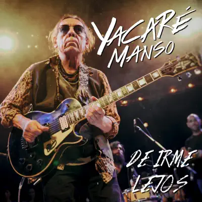 De Irme Lejos (En Vivo) - Yacaré Manso