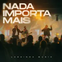 Nada Importa Mais (Ao Vivo) — Lagoinha Music, Vinicius Zulato & Moni Templar