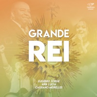 Grande Rei - Single - Ana Lúcia, Eugênio Jorge & Cassiano Meirelles
