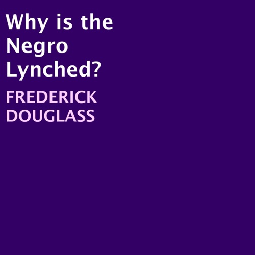 Why Is the Negro Lynched? (Unabridged) cover
