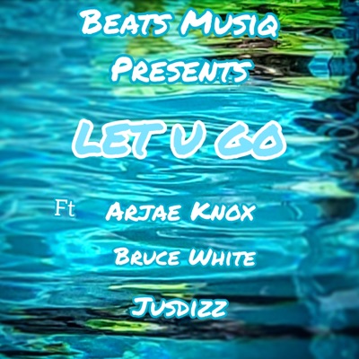 Let U Go (feat. Arjae Knox, Bruce White & Jusdizz) - Single