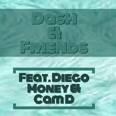 Dash & Friends (feat. Cam D & Diego Money) - Single