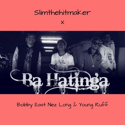 Ba Hatinga (feat. Bobby East, Nez Long & Young Ruff) - Single