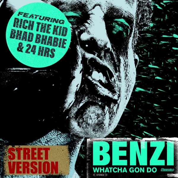 Whatcha Gon Do (feat. Bhad Bhabie, Rich The Kid & 24hrs) [Street Version] - Single - Benzi