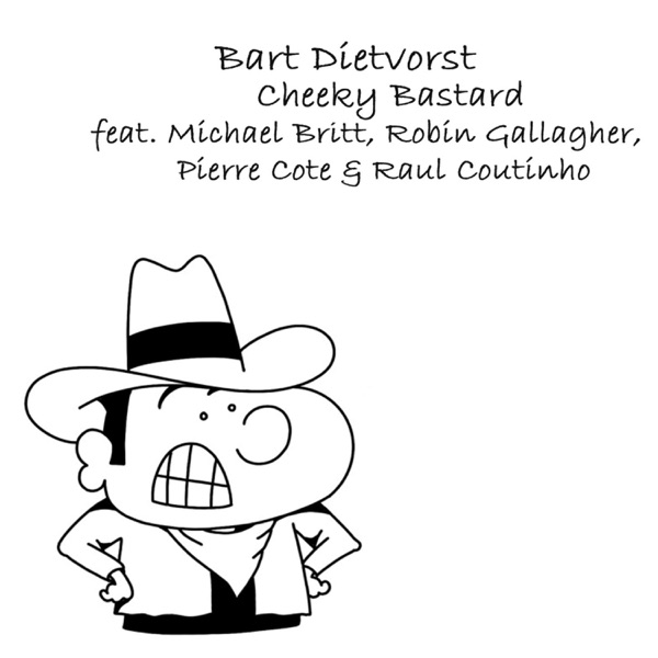 Cheeky Bastard (feat. Michael Britt, Robin Gallagher, Pierre Cote & Raul Coutinho)