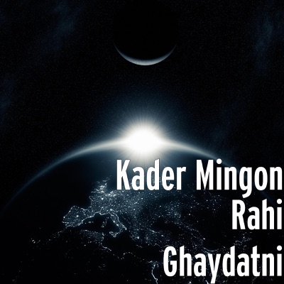 Song - Rahi Ghaydatni - Kader Mingon