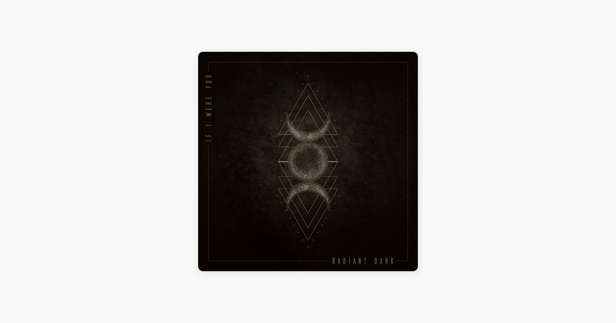 Песня «Radiant Dark» — If I Were You — Apple Music