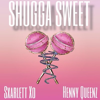Shugga Sweet (feat. Henny Queenz) - Single