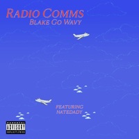 Radio Comms (feat. natedady) - Single - Blake Go Wavy