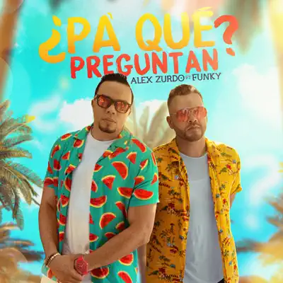 ¿Pa' que Preguntan? (feat. Funky) - Single - Alex Zurdo