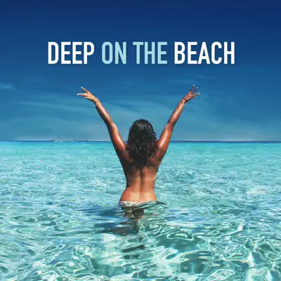 Ascolta 'Deep on the Beach (Best of Deep & Tropical House)' di Various Artists