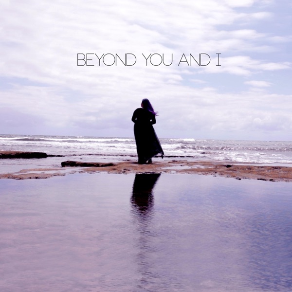Beyond You and I