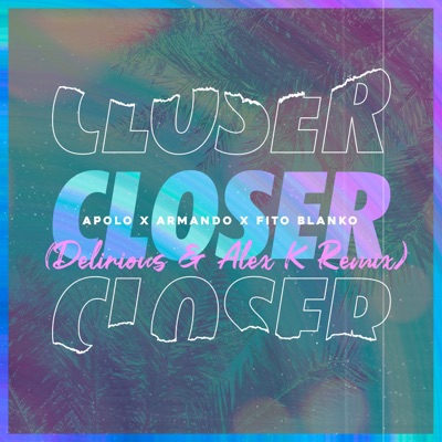 Closer (Delirious & Alex K Remix) - Single