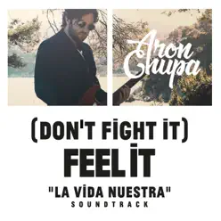 (Don't Fight It) Feel It (AronChupa Edit) [La Vida Nuestra Soundtrack] - Single - AronChupa