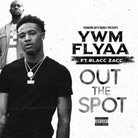 Out the Spot (feat. Blacc Zacc) - Single - YWM Flyaa