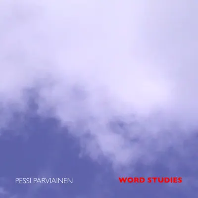 Listen to Word Studies by Pessi Parviainen