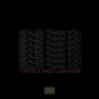Realer Than You (feat. Lightshow) - Single - Topdolla Sweizy