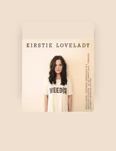Kirstie Lovelady을(를) 듣고, 뮤직 비디오를 보고, 약력을 읽고, 투어 일정 등을 확인하세요!