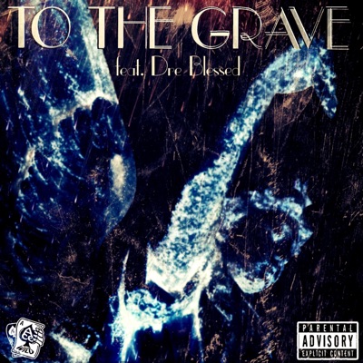 To the Grave (feat. Dre Blessed) - Single