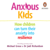 Anxious Kids - Michael Grose & Jodi Richardson