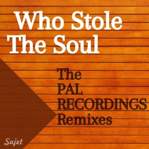 Who Stole the Soul (The PAL RECORDINGS Remixes) - Single