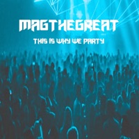 This Is Why We Party - Single - Magthegreat