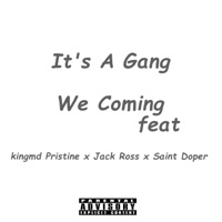 We Coming (feat. Kingmd Pristine, Jack Ross & Saint Doper) - Single - It's a Gang
