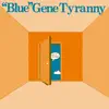 "Blue" Gene Tyranny - Leading a Double Life