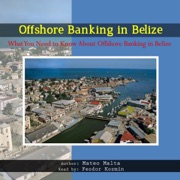 Offshore Banking in Belize (Unabridged) - Mateo Malta