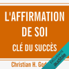 L'affirmation de soi clé du succès - Christian H. Godefroy