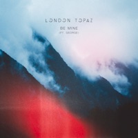 Be Mine (feat. George) - Single - London Topaz