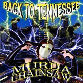 Back To Tennessee CHAINSAW MURDA