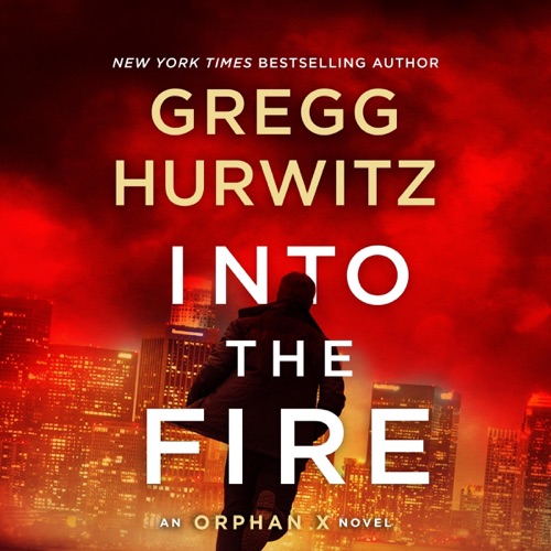 Into the Fire: An Orphan X Novel (Evan Smoak, Book 5) (Unabridged) cover