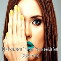 You Make Me Feel (feat. Roma Trevoga) [Kapral Remix] - Single - DJ Nil