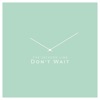 Don't Wait (Radio Edit)
