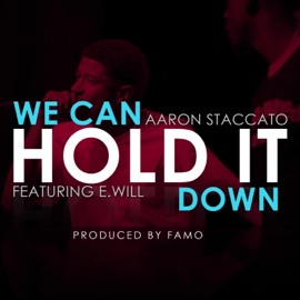 We Can Hold It Down Aaron Staccato
