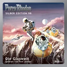 Die Glaswelt - Perry Rhodan - Silber Edition 98 (Ungekürzt)