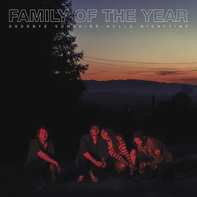 Goodbye Sunshine, Hello Nighttime - Family Of The Year Goodbye Sunshine, Hello Nighttime - Family Of The Year