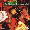 Acid Jazz on the Rocks, Vol. 2 - Various Artists