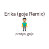 Erika (Goje Remix) - protyo & Goje